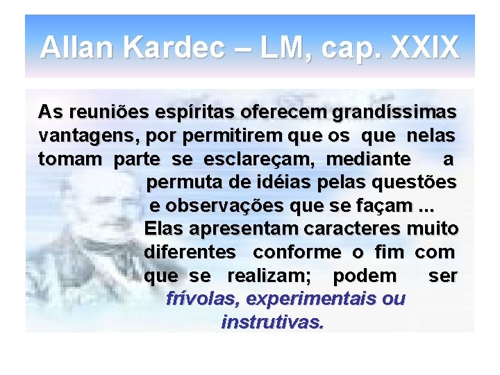 Allan Kardec – LM, cap. XXIX As reuniões espíritas oferecem grandíssimas vantagens, por permitirem Allan Kardec – LM, cap. XXIX As reuniões espíritas oferecem grandíssimas vantagens, por permitirem