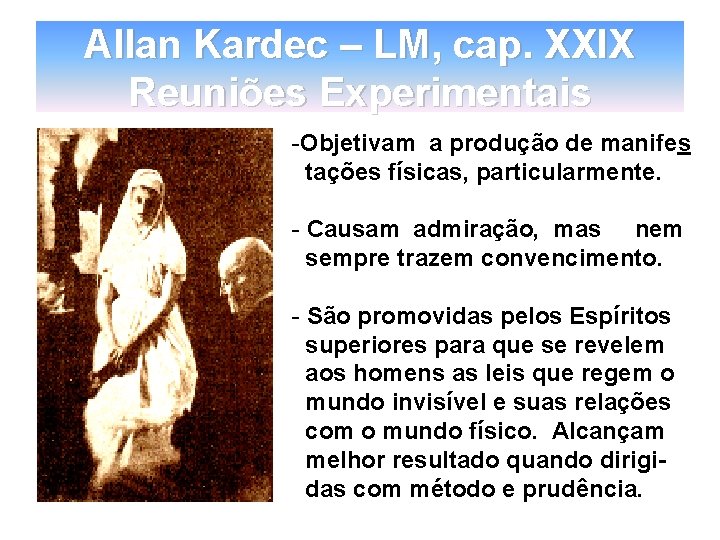 Allan Kardec – LM, cap. XXIX Reuniões Experimentais -Objetivam a produção de manifes tações Allan Kardec – LM, cap. XXIX Reuniões Experimentais -Objetivam a produção de manifes tações