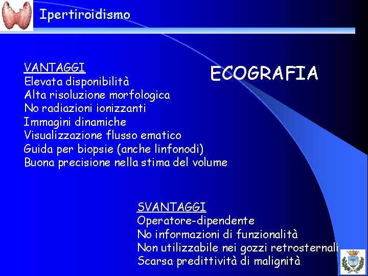 Ipertiroidismo VANTAGGI Elevata disponibilità Alta risoluzione morfologica No radiazionizzanti Immagini dinamiche Visualizzazione flusso ematico