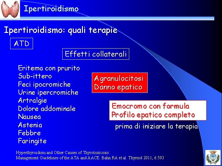 Ipertiroidismo: quali terapie ATD Effetti collaterali Eritema con prurito Sub-ittero Feci ipocromiche Urine ipercromiche