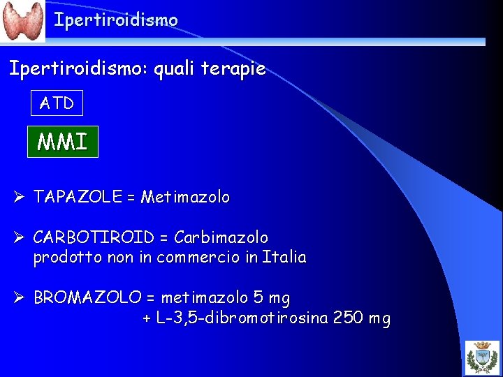 Ipertiroidismo: quali terapie ATD MMI Ø TAPAZOLE = Metimazolo Ø CARBOTIROID = Carbimazolo prodotto