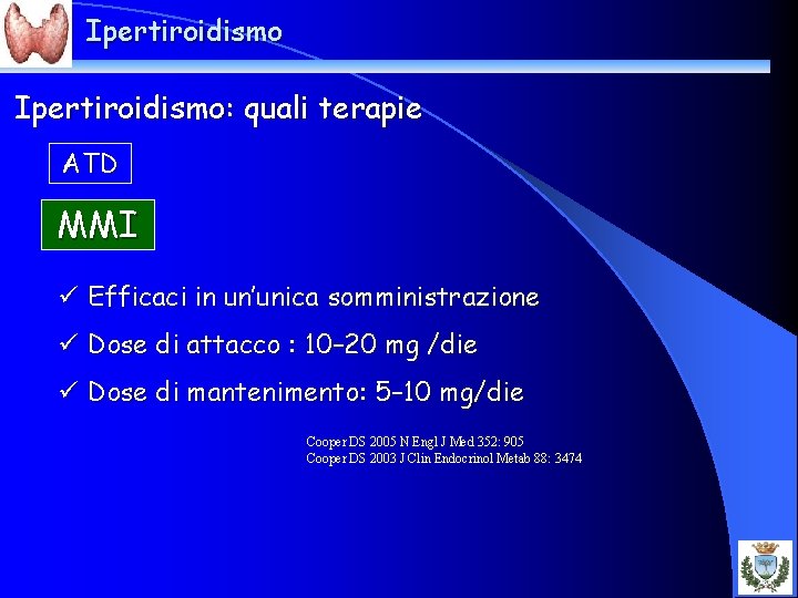 Ipertiroidismo: quali terapie ATD MMI ü Efficaci in un’unica somministrazione ü Dose di attacco