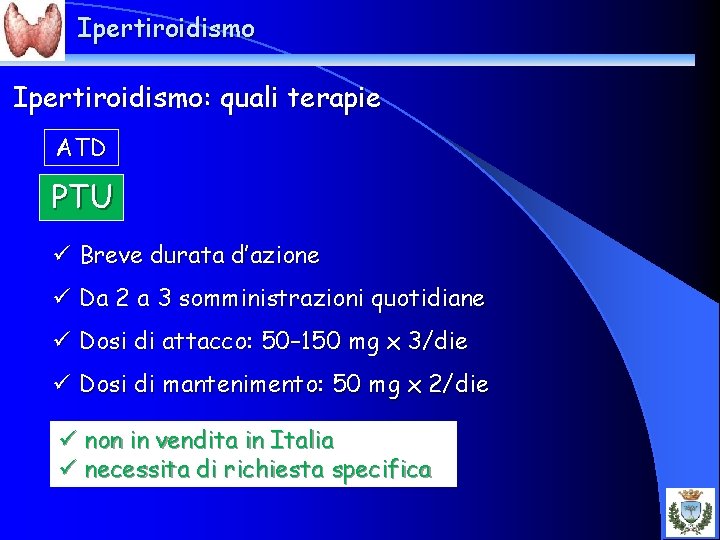 Ipertiroidismo: quali terapie ATD PTU ü Breve durata d’azione ü Da 2 a 3