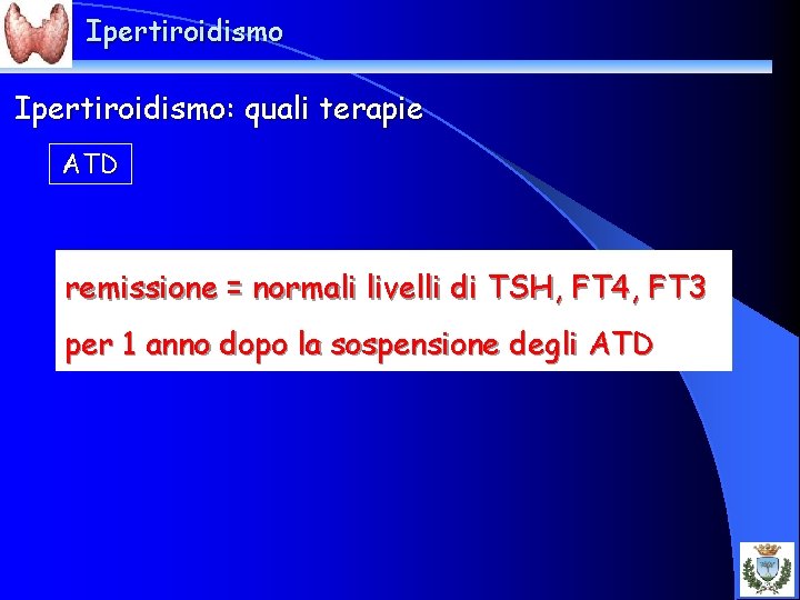 Ipertiroidismo: quali terapie ATD remissione = normali livelli di TSH, FT 4, FT 3