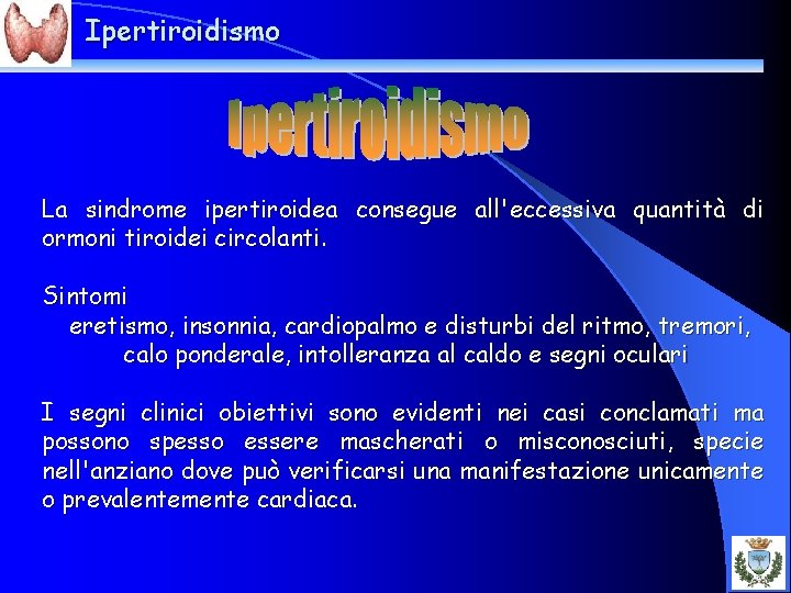 Ipertiroidismo La sindrome ipertiroidea consegue all'eccessiva quantità di ormoni tiroidei circolanti. Sintomi eretismo, insonnia,