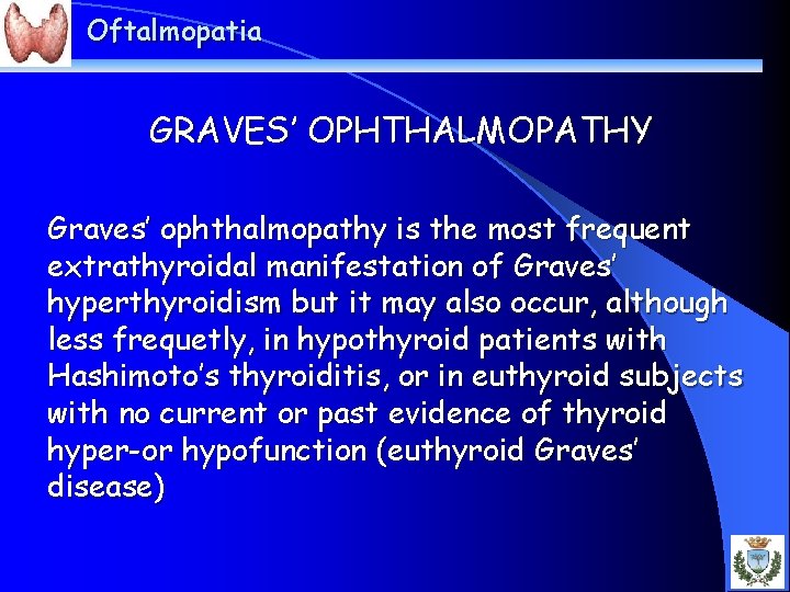 Oftalmopatia GRAVES’ OPHTHALMOPATHY Graves’ ophthalmopathy is the most frequent extrathyroidal manifestation of Graves’ hyperthyroidism