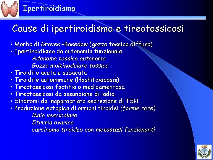 Ipertiroidismo Cause di ipertiroidismo e tireotossicosi • Morbo di Graves –Basedow (gozzo tossico diffuso)