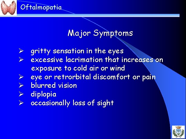 Oftalmopatia Major Symptoms Ø gritty sensation in the eyes Ø excessive lacrimation that increases