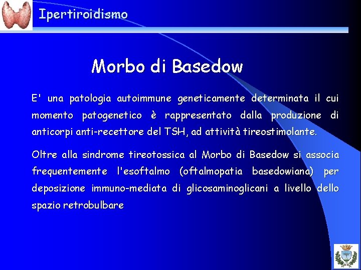 Ipertiroidismo Morbo di Basedow E' una patologia autoimmune geneticamente determinata il cui momento patogenetico