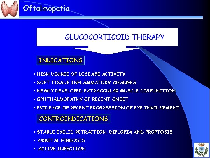 Oftalmopatia GLUCOCORTICOID THERAPY INDICATIONS • HIGH DEGREE OF DISEASE ACTIVITY • SOFT TISSUE INFLAMMATORY