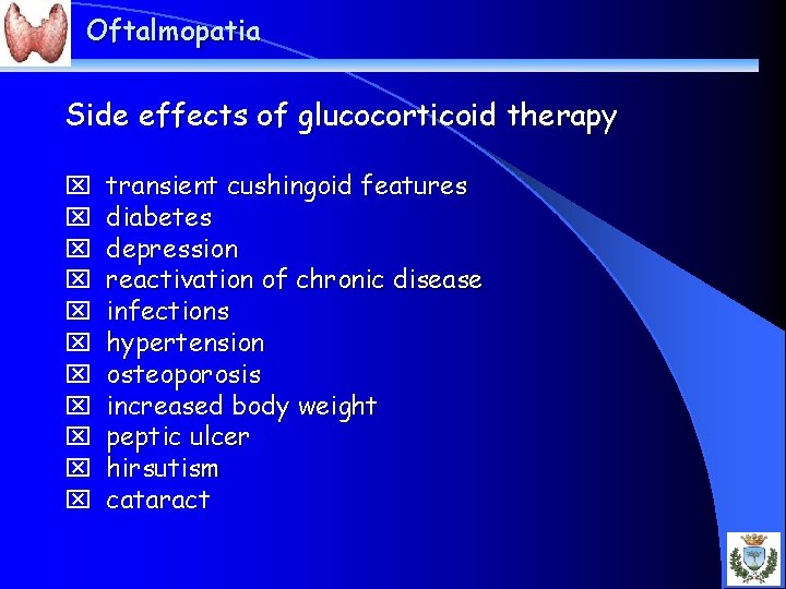 Oftalmopatia Side effects of glucocorticoid therapy x x x transient cushingoid features diabetes depression