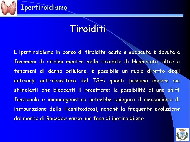 Ipertiroidismo Tiroiditi L'ipertiroidismo in corso di tiroidite acuta e subacuta è dovuta a fenomeni