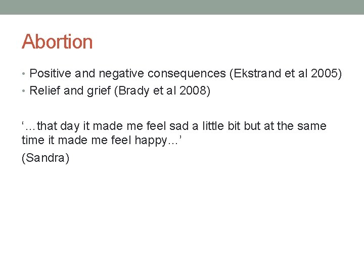 Abortion • Positive and negative consequences (Ekstrand et al 2005) • Relief and grief