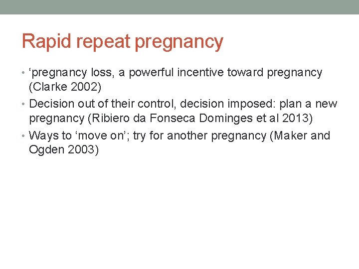 Rapid repeat pregnancy • ‘pregnancy loss, a powerful incentive toward pregnancy (Clarke 2002) •