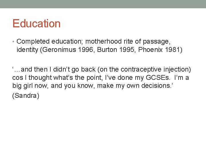 Education • Completed education; motherhood rite of passage, identity (Geronimus 1996, Burton 1995, Phoenix