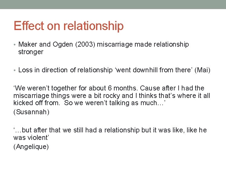 Effect on relationship • Maker and Ogden (2003) miscarriage made relationship stronger • Loss