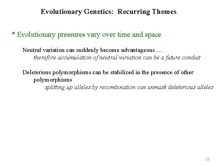 Evolutionary Genetics: Recurring Themes * Evolutionary pressures vary over time and space Neutral variation Evolutionary Genetics: Recurring Themes * Evolutionary pressures vary over time and space Neutral variation