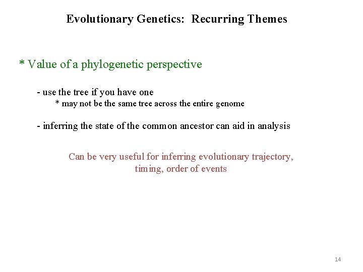 Evolutionary Genetics: Recurring Themes * Value of a phylogenetic perspective - use the tree Evolutionary Genetics: Recurring Themes * Value of a phylogenetic perspective - use the tree