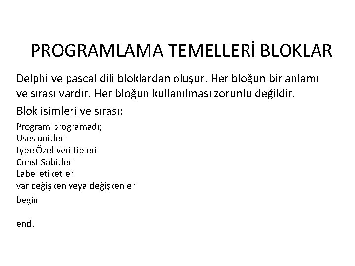 PROGRAMLAMA TEMELLERİ BLOKLAR Delphi ve pascal dili bloklardan oluşur. Her bloğun bir anlamı ve