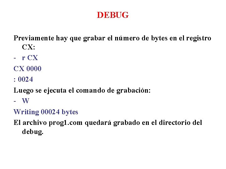 DEBUG Previamente hay que grabar el número de bytes en el registro CX: -