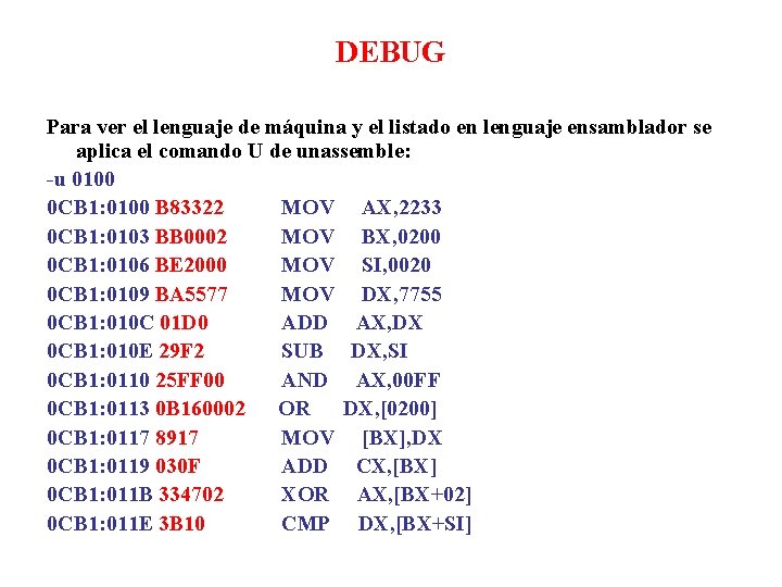 DEBUG Para ver el lenguaje de máquina y el listado en lenguaje ensamblador se