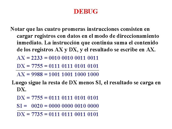 DEBUG Notar que las cuatro promeras instrucciones consisten en cargar registros con datos en