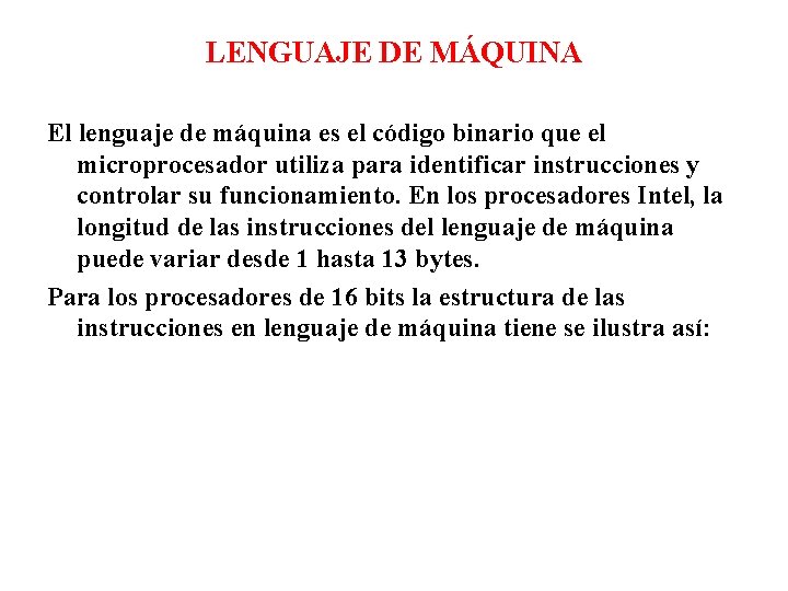 LENGUAJE DE MÁQUINA El lenguaje de máquina es el código binario que el microprocesador