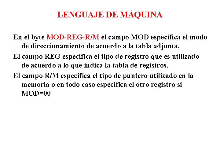 LENGUAJE DE MÁQUINA En el byte MOD-REG-R/M el campo MOD especifica el modo de
