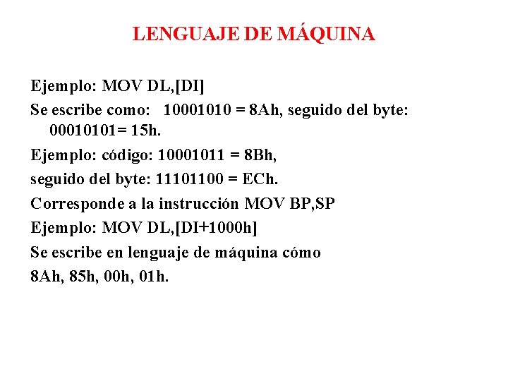 LENGUAJE DE MÁQUINA Ejemplo: MOV DL, [DI] Se escribe como: 10001010 = 8 Ah,