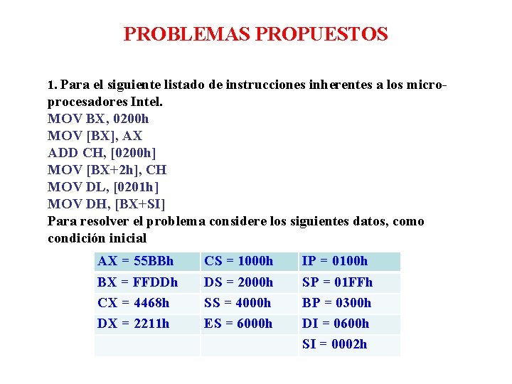 PROBLEMAS PROPUESTOS 1. Para el siguiente listado de instrucciones inherentes a los micro- procesadores