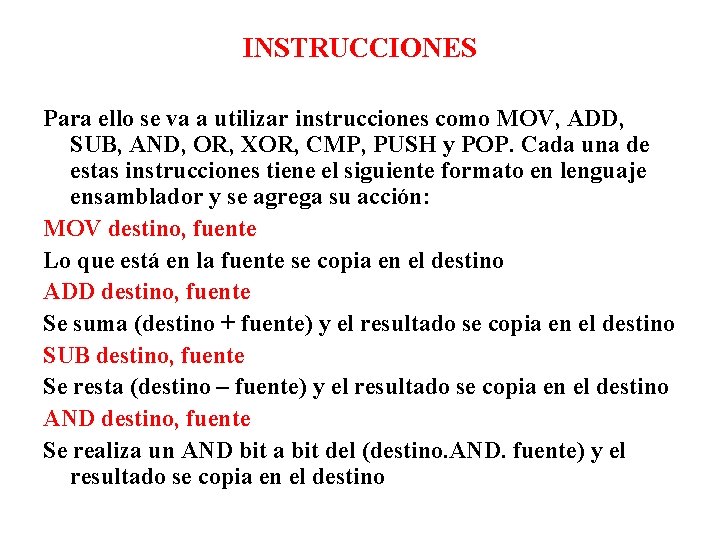 INSTRUCCIONES Para ello se va a utilizar instrucciones como MOV, ADD, SUB, AND, OR,