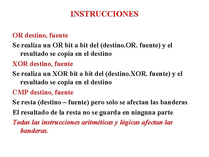 INSTRUCCIONES OR destino, fuente Se realiza un OR bit a bit del (destino. OR.