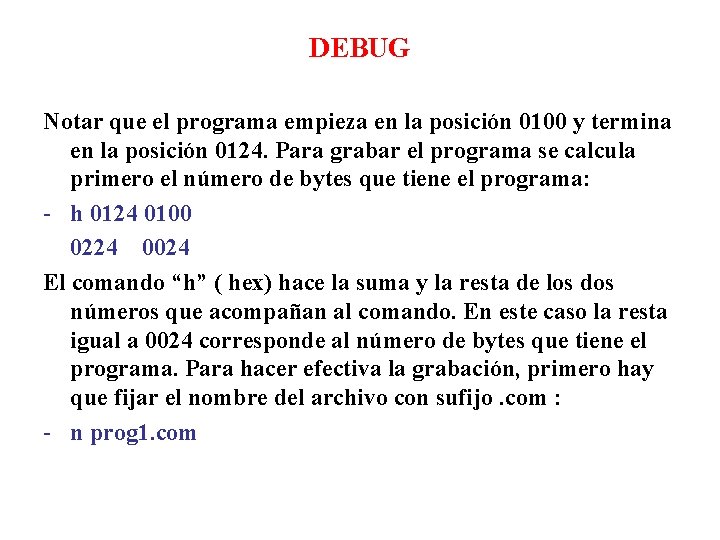 DEBUG Notar que el programa empieza en la posición 0100 y termina en la