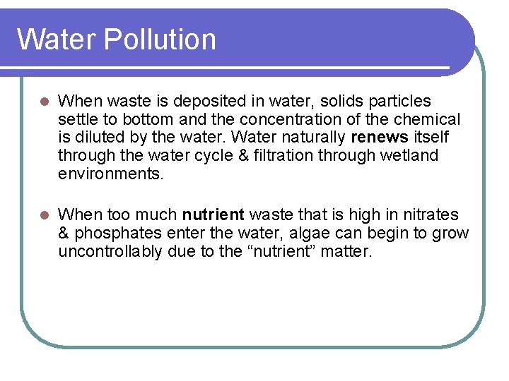 Water Pollution l When waste is deposited in water, solids particles settle to bottom