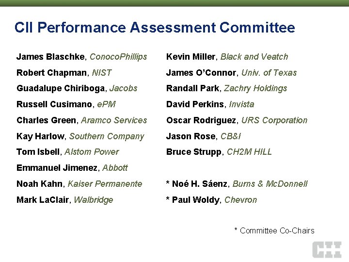 CII Performance Assessment Committee James Blaschke, Conoco. Phillips Kevin Miller, Black and Veatch Robert