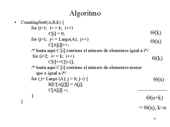 Algoritmo • Counting. Sort(A, B, k) { for (i=1; i< = k; i++) (k)