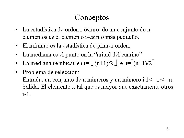 Conceptos • La estadística de orden i-ésimo de un conjunto de n elementos es