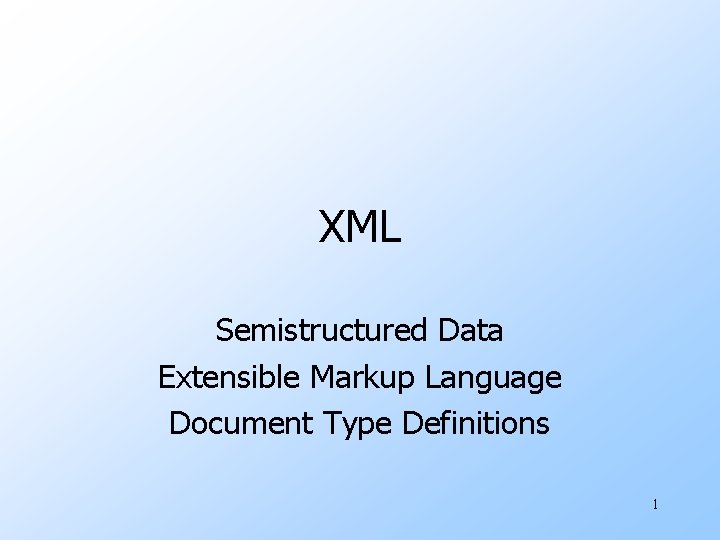 XML Semistructured Data Extensible Markup Language Document Type Definitions 1 