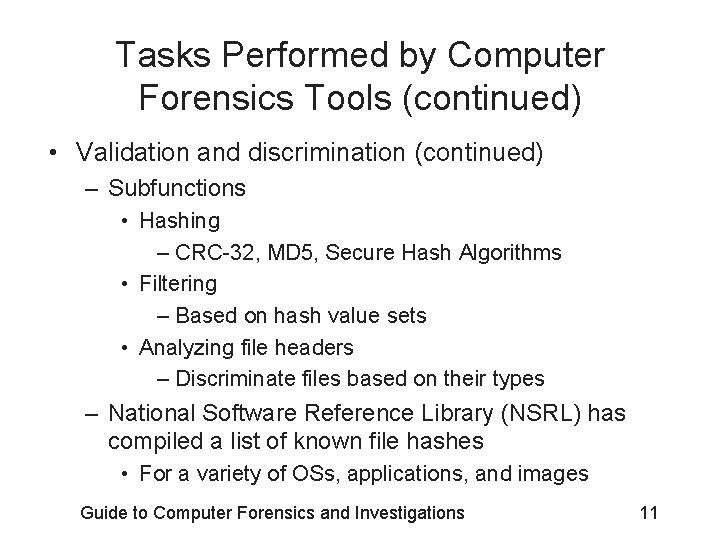 Tasks Performed by Computer Forensics Tools (continued) • Validation and discrimination (continued) – Subfunctions