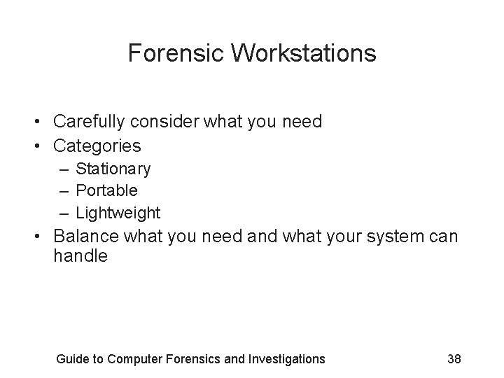 Forensic Workstations • Carefully consider what you need • Categories – Stationary – Portable