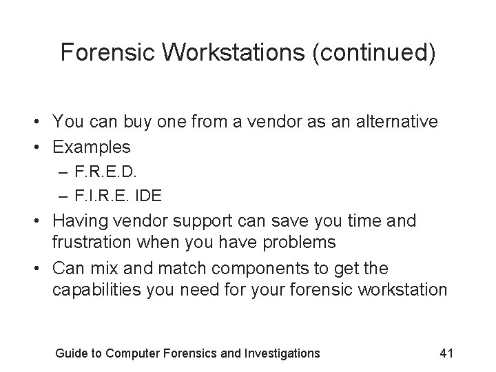 Forensic Workstations (continued) • You can buy one from a vendor as an alternative