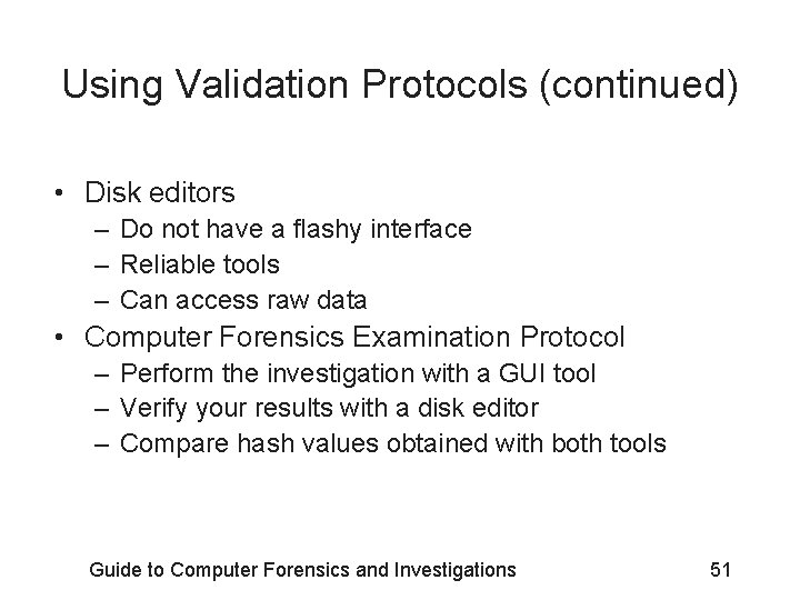 Using Validation Protocols (continued) • Disk editors – Do not have a flashy interface