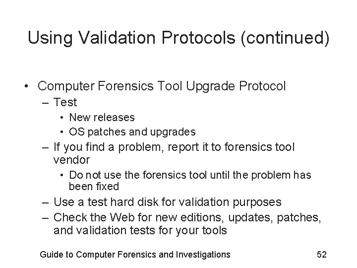 Using Validation Protocols (continued) • Computer Forensics Tool Upgrade Protocol – Test • New