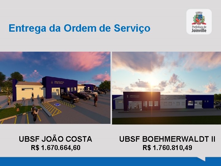 Entrega da Ordem de Serviço UBSF JOÃO COSTA UBSF BOEHMERWALDT II R$ 1. 670.