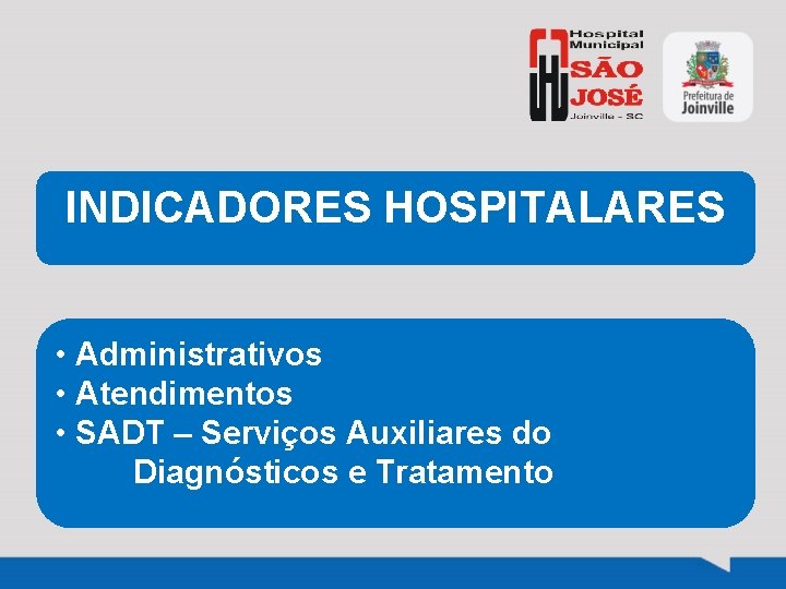 INDICADORES HOSPITALARES • Administrativos • Atendimentos • SADT – Serviços Auxiliares do Diagnósticos e
