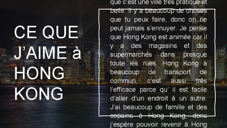 CE QUE J’AIME à HONG KONG que c’est une ville très pratique et belle.
