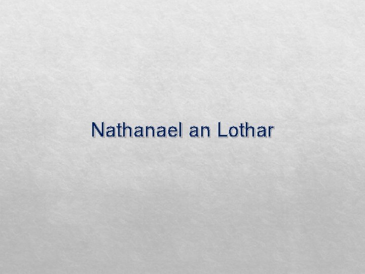 Nathanael an Lothar 