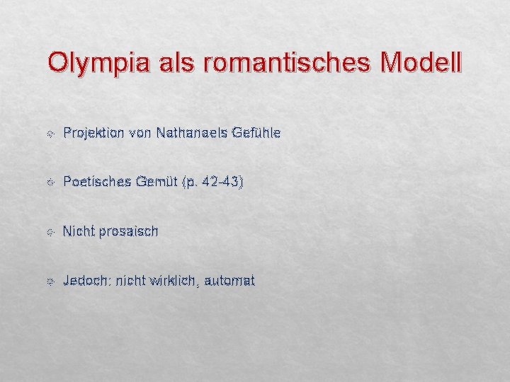 Olympia als romantisches Modell Projektion von Nathanaels Gefühle Poetisches Gemüt (p. 42 -43) Nicht