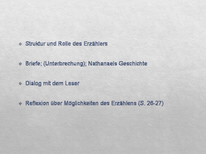  Struktur und Rolle des Erzählers Briefe; (Unterbrechung); Nathanaels Geschichte Dialog mit dem Leser