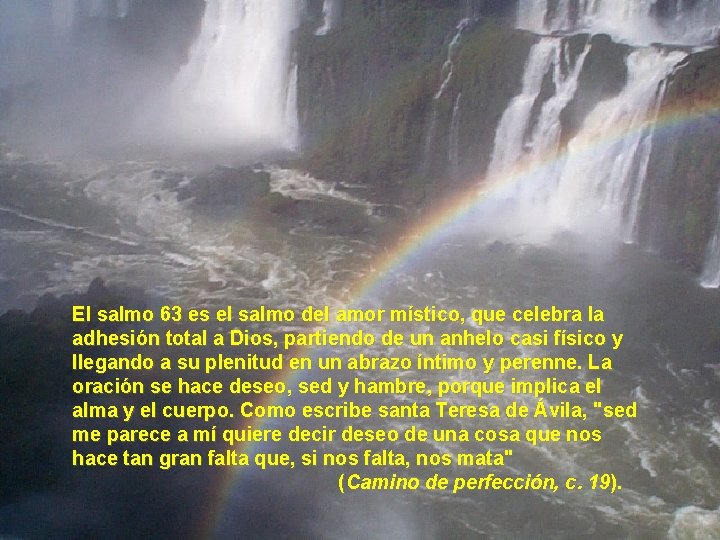 El salmo 63 es el salmo del amor místico, que celebra la adhesión total